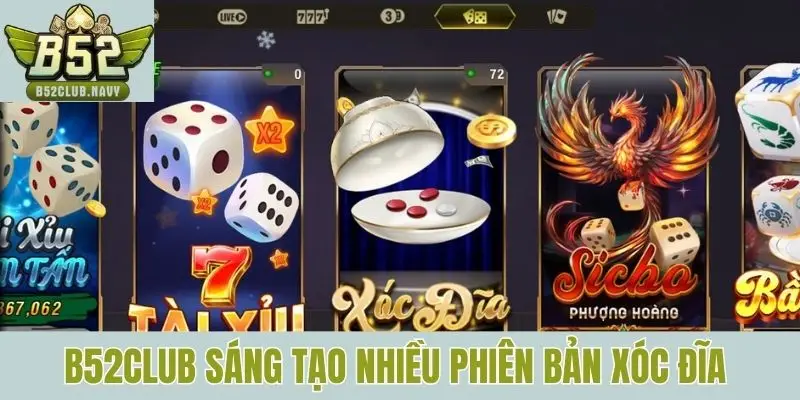 B52club sáng tạo nhiều phiên bản Xóc đĩa