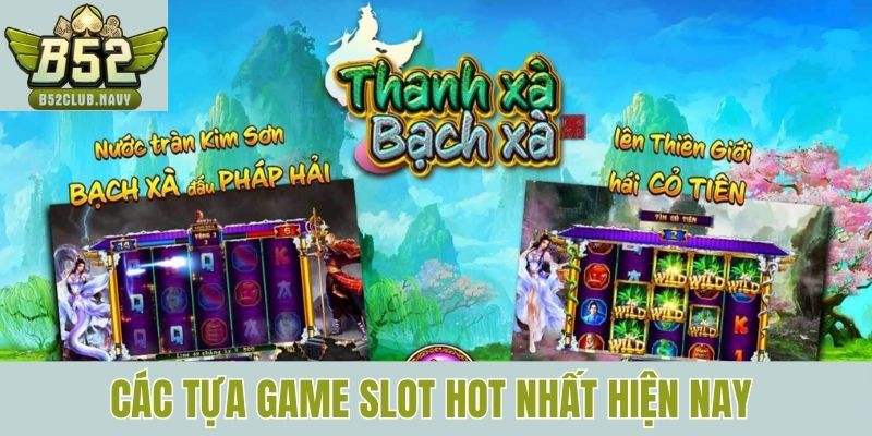 Các tựa game slot hot nhất hiện nay tại sảnh quay hũ
