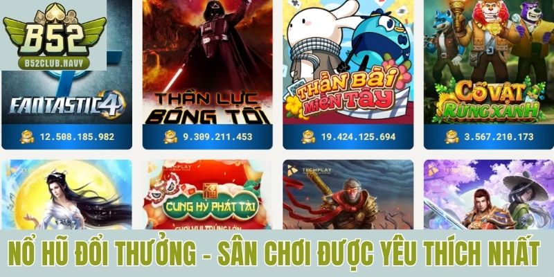Nổ hũ đổi thưởng - Sân chơi được yêu thích bậc nhất tại B52club