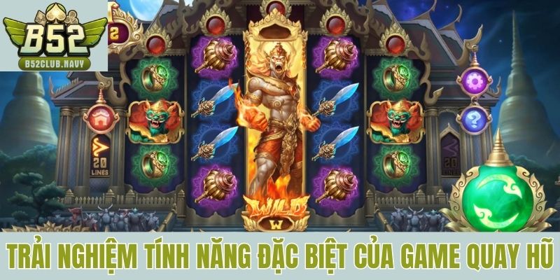 Trải nghiệm ba tính năng đặc biệt của game quay hũ